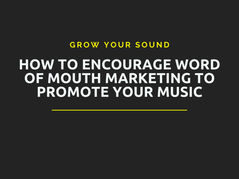 How to Encourage Word of Mouth Marketing Strategies to Promote Your Music